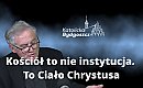 Kościół to nie instytucja. To Ciało Chrystusa