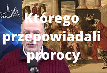Którego przepowiadali prorocy... [WIDEO]