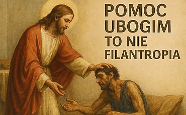 Pomoc ubogim to nie filantropia. Ks. Hubert Kowalewski o miłości, która uzdrawia