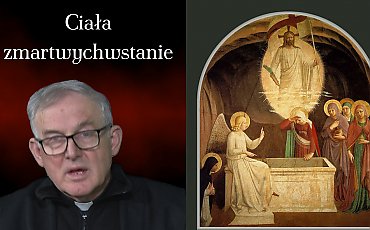 Zmartwychwstanie ciała. Najtrudniejsza, a zarazem najpiękniejsza prawda wiary [ROZMOWY O WIERZE]