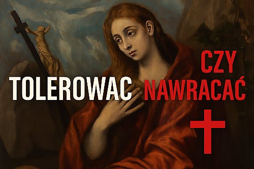Tolerować czy nawracać? [WIDEO, KOMENTARZ]